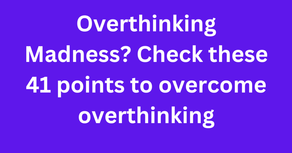 How to Survive Overthinking Madness