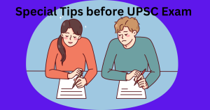 Special Tips before UPSC Exam 2024