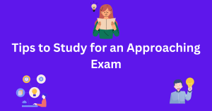 Tips to Study for an Approaching Exam