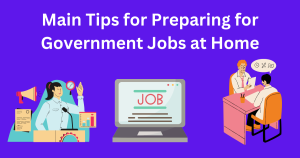 Main Tips for Preparing for Government Jobs at Home